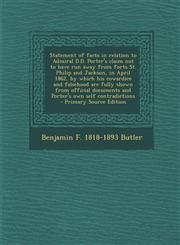 Statement of Facts in Relation to Admiral D.D. Porter's Claim Not to Have Run Away from Forts St. Philip and Jackson, in April 1862, by Which His Cowa,1287784488,9781287784487