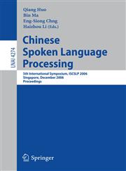 Chinese Spoken Language Processing 5th International Symposium, ISCSLP 2006, Singapore, December 13-16, 2006, Proceedings,3540496653,9783540496656