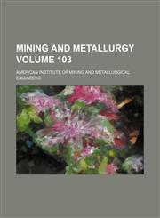 Mining and metallurgy Volume 103,1130031292,9781130031294