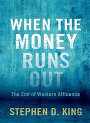 When the Money Runs Out The End of Western Affluence,0300190522,9780300190526