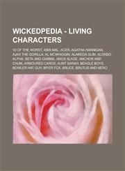 Wickedpedia - Living characters 10 of the Worst, Abis Mal, Acer, Agatha Hannigan, Ajax the Gorilla, Al McWhiggin, Alameda Slim, Alonso, Alpha, Beta and Gamma, Amos Slade, Anchor and Chum, Armoured Cards, Aunt Sarah, Beagle Boys, Bowler Hat Guy,1234728214,9781234728212