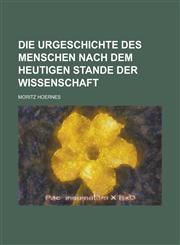Die Urgeschichte des Menschen nach dem heutigen Stande der Wissenschaft,1236891953,9781236891952