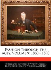 Fashion Through the Ages, Volume 9 1860 - 1890,1241712883,9781241712884
