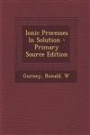 Ionic Processes In Solution - Primary Source Edition,1295656663,9781295656660