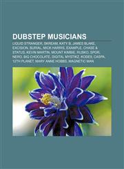 Dubstep musicians Liquid Stranger, Skream, Katy B, James Blake, Excision, Burial, Mick Harris, Example, Chase & Status, Kevin Martin,1155739957,9781155739953