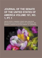 Journal of the Senate of the United States of America Volume 101, No. 1, PT. 1,1155016602,9781155016603