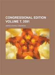 Congressional Edition Volume . 3591,1154981134,9781154981131