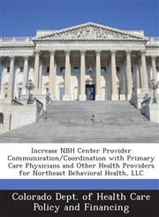Increase NBH Center Provider Communication/Coordination with Primary Care Physicians and Other Health Providers for Northeast Behavioral Health, LLC,1288828721,9781288828722