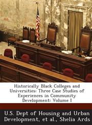 Historically Black Colleges and Universities Three Case Studies of Experiences in Community Development: Volume I,1288916655,9781288916658