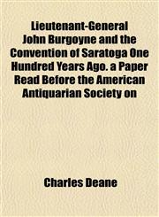 Lieutenant-General John Burgoyne and the Convention of Saratoga One Hundred Years Ago. a Paper Read Before the American Antiquarian Society on,1153004895,9781153004893