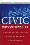 Civic Revolutionaries Igniting the Passion for Change in America's Communities,0470447648,9780470447642