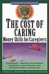 The Cost of Caring Money Skills for Caregivers 1st Edition,0471239259,9780471239253