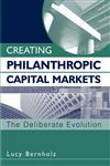 Creating Philanthropic Capital Markets The Deliberate Evolution,0471448524,9780471448525