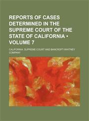 Reports of Cases Determined in the Supreme Court of the State of California (Volume 7),1153845679,9781153845670