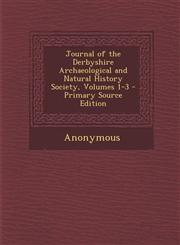 Journal of the Derbyshire Archaeological and Natural History Society, Volumes 1-3 - Primary Source Edition,129515644X,9781295156443