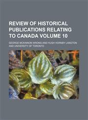 Review of historical publications relating to Canada Volume 10,1153905442,9781153905442