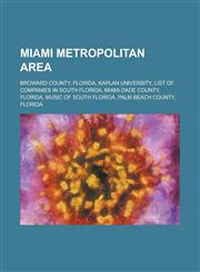 Miami Metropolitan Area Broward County, Florida, Kaplan University, List of Companies in South Florida, Miami-Dade County, Florida, Music of S,1230781536,9781230781532