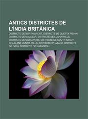 Antics districtes de l'Índia Britànica Districte de North Arcot, Districte de Quetta-Pishin, Districte de Malabar, Districte de Lushai Hills,1232759422,9781232759423