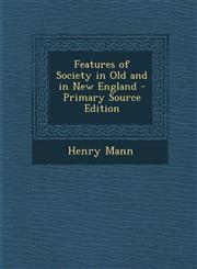 Features of Society in Old and in New England - Primary Source Edition,1287984398,9781287984399