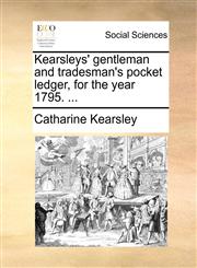 Kearsleys' gentleman and tradesman's pocket ledger, for the year 1795. ...,117009127X,9781170091272