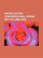 United States Congressional serial set Volume 5928,1130944239,9781130944235