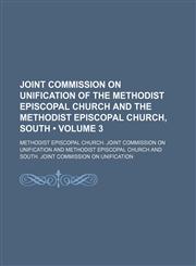 Joint Commission on Unification of the Methodist Episcopal Church and the Methodist Episcopal Church, South (Volume 3),1153973499,9781153973496