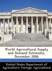 World Agricultural Supply and Demand Estimates, December 2006,128847086X,9781288470860