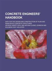 Concrete engineers' handbook; data for the design and construction of plain and reinforced concrete structures,1236842391,9781236842398