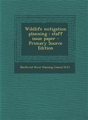 Wildlife mitigation planning staff issue paper - Primary Source Edition,1295050943,9781295050949