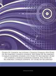 Articles On Dukes Of Lennox, including Charles Lennox, 4th Duke Of Richmond, Charles Lennox, 3rd Duke Of Richmond, Charles Gordon-lennox, 6th Duke Of Richmond, Duke Of Lennox, Charles Gordon-lennox, 5th Duke Of Richmond, Charles Lennox,1242549870,9781242549878