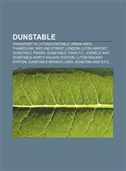 Dunstable Transport in Luton|Dunstable Urban Area, Thameslink, Watling Street, London Luton Airport, Dunstable Priory, Dunstable Town F.C.,1156832543,9781156832547