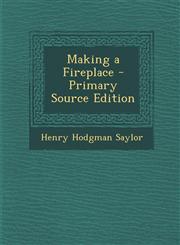 Making a Fireplace - Primary Source Edition,1294142100,9781294142102