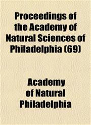 Proceedings of the Academy of Natural Sciences of Philadelphia (69),1153102749,9781153102742