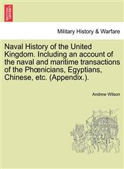 Naval History of the United Kingdom. Including an account of the naval and maritime transactions of the Phœnicians, Egyptians, Chinese, etc. (Appendix.).,1241555869,9781241555863