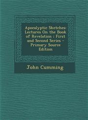 Apocalyptic Sketches Lectures On the Book of Revelation ; First and Second Series - Primary Source Edition,1289996296,9781289996291