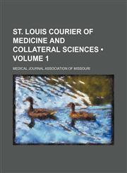 St. Louis courier of medicine and collateral sciences (Volume 1),1154232565,9781154232561