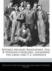 Notable Military Biographies, Vol. 8 Winston Churchill, Alexander the Great and T. E. Lawrence,1270785052,9781270785057
