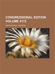Congressional edition Volume 4172,1236996925,9781236996923