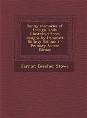 Sunny Memories of Foreign Lands. Illustrated from Designs by Hammatt Billings Volume 1 - Primary Source Edition,129458944X,9781294589440