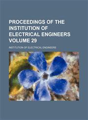Proceedings of the Institution of Electrical Engineers Volume 29,113074664X,9781130746648