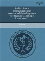 Studies of vocal communications in cooperatively breeding acorn woodpeckers (Melanerpes formicivorus).,124400961X,9781244009615