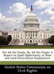 For All the People, By All the People A Report on Equal Opportunity in State and Local Government Employment,1249306981,9781249306986