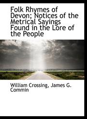 Folk Rhymes of Devon; Notices of the Metrical Sayings Found in the Lore of the People,1140409972,9781140409977