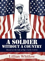 A Soldier Without a Country Based on the Life of Sgt. Carlis Calvin,1456041649,9781456041649