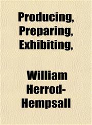 Producing, Preparing, Exhibiting,,1152147943,9781152147942