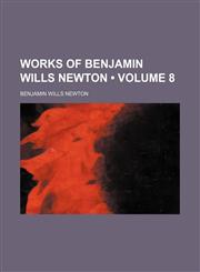 Works of Benjamin Wills Newton (Volume 8),1154433196,9781154433197