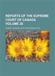 Reports of the Supreme Court of Canada Volume 28,1230109099,9781230109091