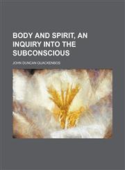 Body and Spirit, an Inquiry Into the Subconscious,115025727X,9781150257278