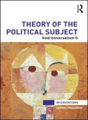 Theory of the Political Subject Void Universalism II 1st Edition,041584245X,9780415842457