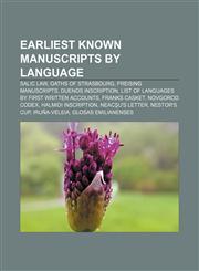 Earliest known manuscripts by language Salic law, Oaths of Strasbourg, Freising Manuscripts, Duenos Inscription,1155348214,9781155348216